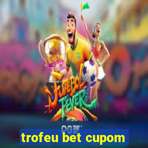 trofeu bet cupom